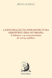 Exploração da infraestrutura aeroportuária no Brasil: a Infraero e as concessões de serviço público